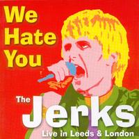 The Jerks - We Hate You: Live In Leeds And London