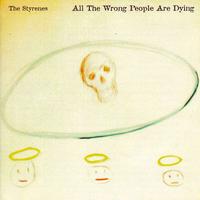 The Styrenes - All The Wrong People Are Dying