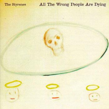 The Styrenes - All The Wrong People Are Dying