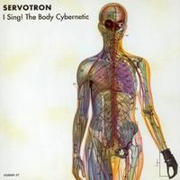 Servotron - I Sing! The Body Cybernetic