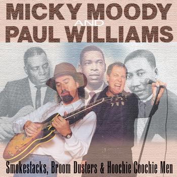 Micky Moody And Paul Williams - Smokestacks, Broom Dusters And Hoochie Coochie Men