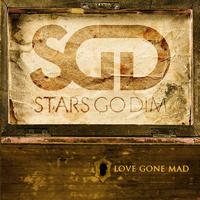 Stars Go Dim - Love Gone Mad
