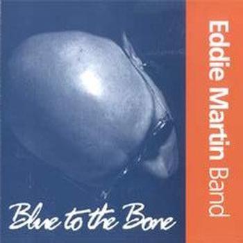 Eddie Martin Band - Blue To The Bone