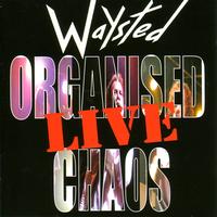 Waysted - Organised Chaos ... Live