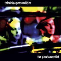 Television Personalities - The Good Anarchist