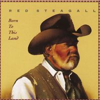 Red Steagall - Born To This Land
