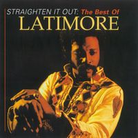 Latimore - Straighten It Out: The Best Of Latimore