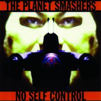 The Planet Smashers - No Self Control