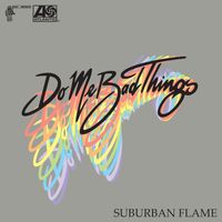 Do Me Bad Things - Suburban Flame