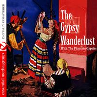 The Phantom Gypsies - The Gypsy Wanderlust (Digitally Remastered)