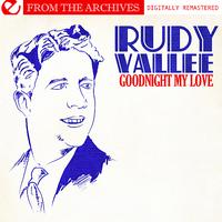 Rudy Vallee - Goodnight My Love - From The Archives (Digitally Remastered)