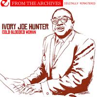 Ivory Joe Hunter - Cold Blooded Woman - From The Archives (Digitally Remastered)