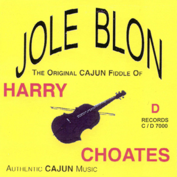 Harry Choates - Jole Blon: The Original Cajun Fiddle of Harry Choates