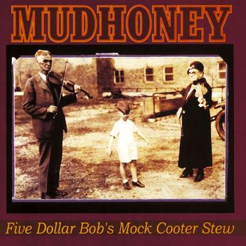 Mudhoney - Five Dollar Bob's Mock Cooter Stew (Explicit)