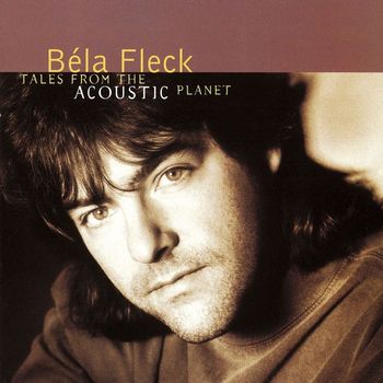 Bela Fleck And The Flecktones - Tales From The Acoustic Planet