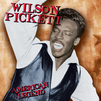 Wilson Pickett - American Legend