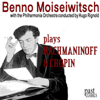 Benno Moiseiwitsch - Benno Moiseiwitsch plays Rachmaninoff & Chopin