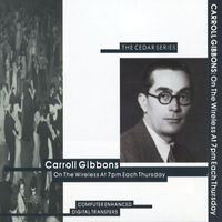 Carroll Gibbons - On The Wireless At 7pm Each Thursday