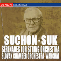 Slovak Chamber Orchestra, Bohdan Warchal - Suk - Suchon: Serenades for String Orchestra