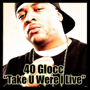 40 Glocc - Take You Where I Live - Single