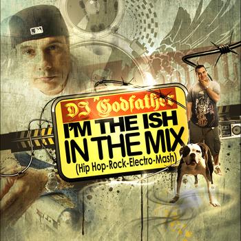 DJ Godfather - Im The Ish, In The Mix- Live Mash Up Mix