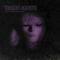 Trance Groove - Playing With The Chelsea Girls