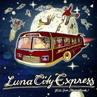 Luna City Express - Hello From Planet Earth