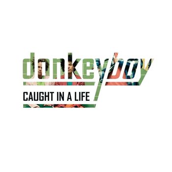 Donkeyboy - Caught in a Life