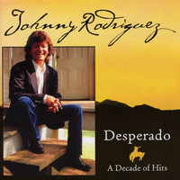 Johnny Rodriguez - Desperado - A Decade of Hits