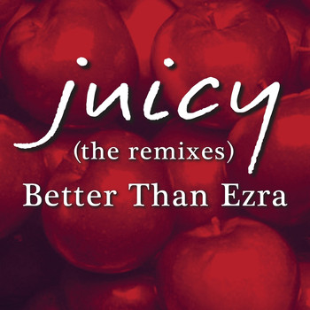 Better Than Ezra - Juicy (The Remixes) - EP