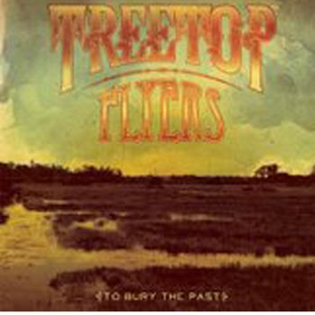 Treetop Flyers - To Bury The Past