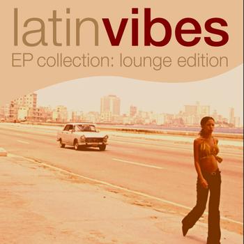 Various Artist - Latin Vibes EP Collection (Lounge Edition)