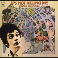 Michael Bloomfield - It's Not Killing Me