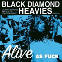 Black Diamond Heavies - Alive As Fuck (Explicit)