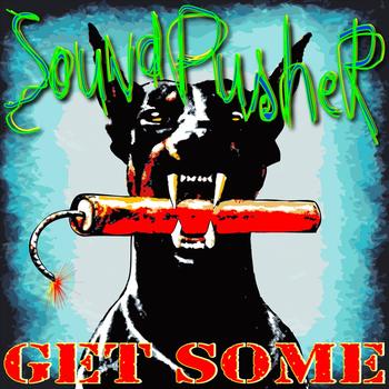 Soundpusher - Soundpusher - Get Some