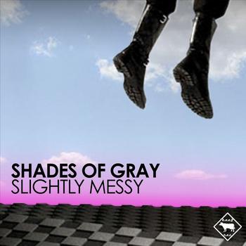 Shades of Gray - Slightly Messy