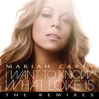 Mariah Carey - I Want To Know What Love Is (The Remixes)