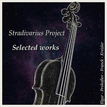 Stradivarius Project - Edward Elgar - Sergei Prokofiev - Cèsar Franck - Fritz Kreisler: Selected Works
