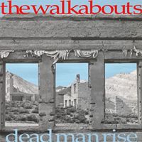 The Walkabouts - Dead Man Rise
