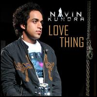 Navin Kundra - Love Thing