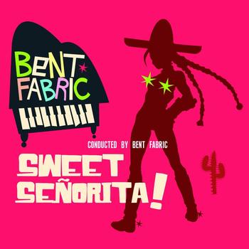 Bent Fabric - Sweet Señorita