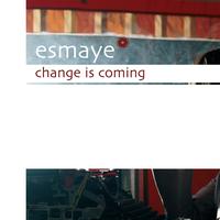 Esmaye - Change Is Coming