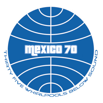 Mexico 70 - Thirty Five Whirlpools Below Sound
