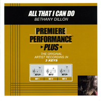 Bethany Dillon - Premiere Performance Plus: All That I Can Do