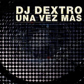 DJ Dextro - Una Vez Mas