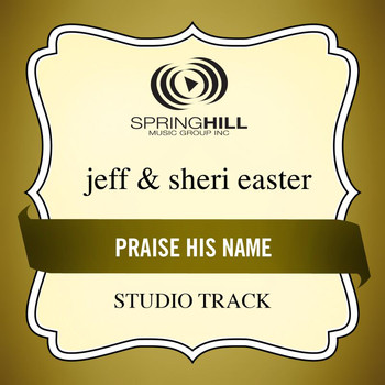 Jeff & Sheri Easter - Praise His Name