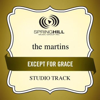 The Martins - Except For Grace