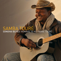 Samba Touré - Songhai Blues: Homage To Ali Farka Touré