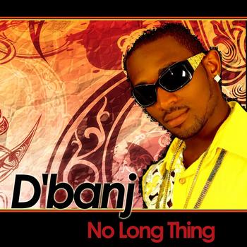 D'banj - No Long Thing
