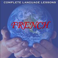 Complete Language Lessons - Learn French  - Easily, Effectively, and Fluently